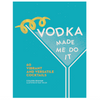 Vodka Made Me Do It Cocktail Book